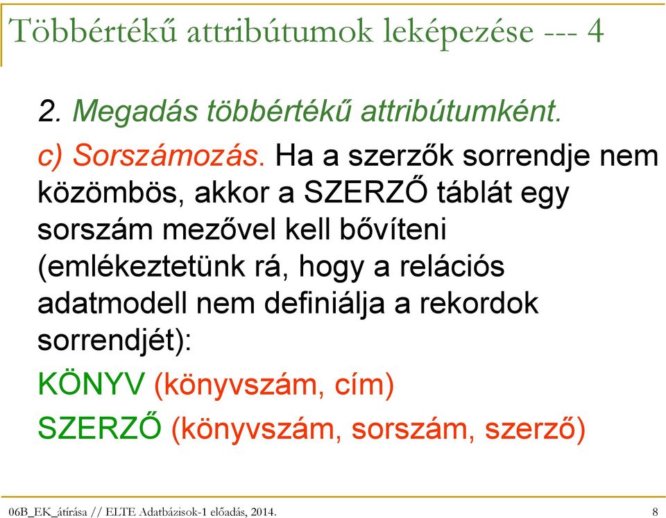 Ha a szerzık sorrendje nem közömbös, akkor a SZERZİ táblát egy sorszám mezıvel kell