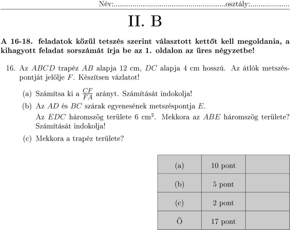 Készítsen vázlatot! (a) Számítsa ki a CF F A arányt. Számítását indokolja! (b) Az AD és BC szárak egyenesének metszéspontja E.