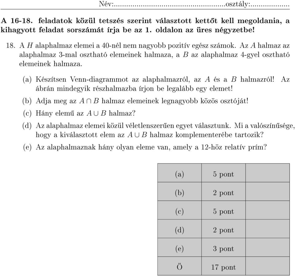 (a) Készítsen Venn-diagrammot az alaphalmazról, az A és a B halmazról! ábrán mindegyik részhalmazba írjon be legalább egy elemet! (b) Adja meg az A B halmaz elemeinek legnagyobb közös osztóját!