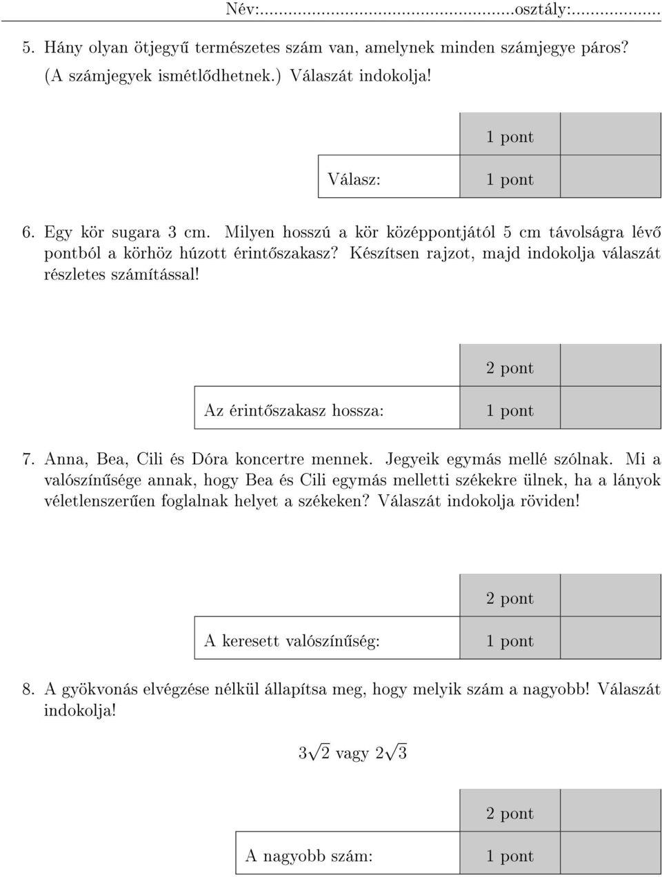 2 pont Az érint szakasz hossza: 7. Anna, Bea, Cili és Dóra koncertre mennek. Jegyeik egymás mellé szólnak.