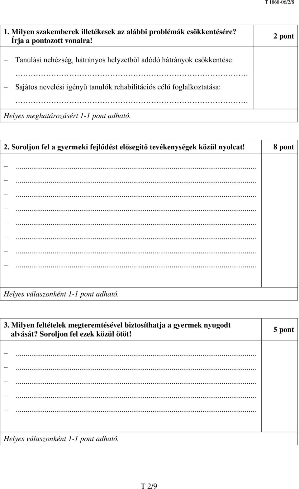 Sajátos nevelési igényű tanulók rehabilitációs célú foglalkoztatása:. Helyes meghatározásért 1-1 pont adható. 2.