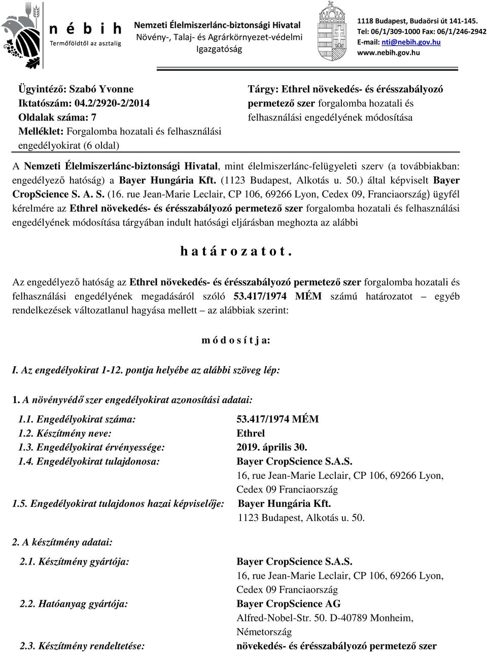 2/2920-2/2014 Oldalak száma: 7 Melléklet: Forgalomba hozatali és felhasználási engedélyokirat (6 oldal) Tárgy: Ethrel növekedés- és érésszabályozó permetező szer forgalomba hozatali és felhasználási