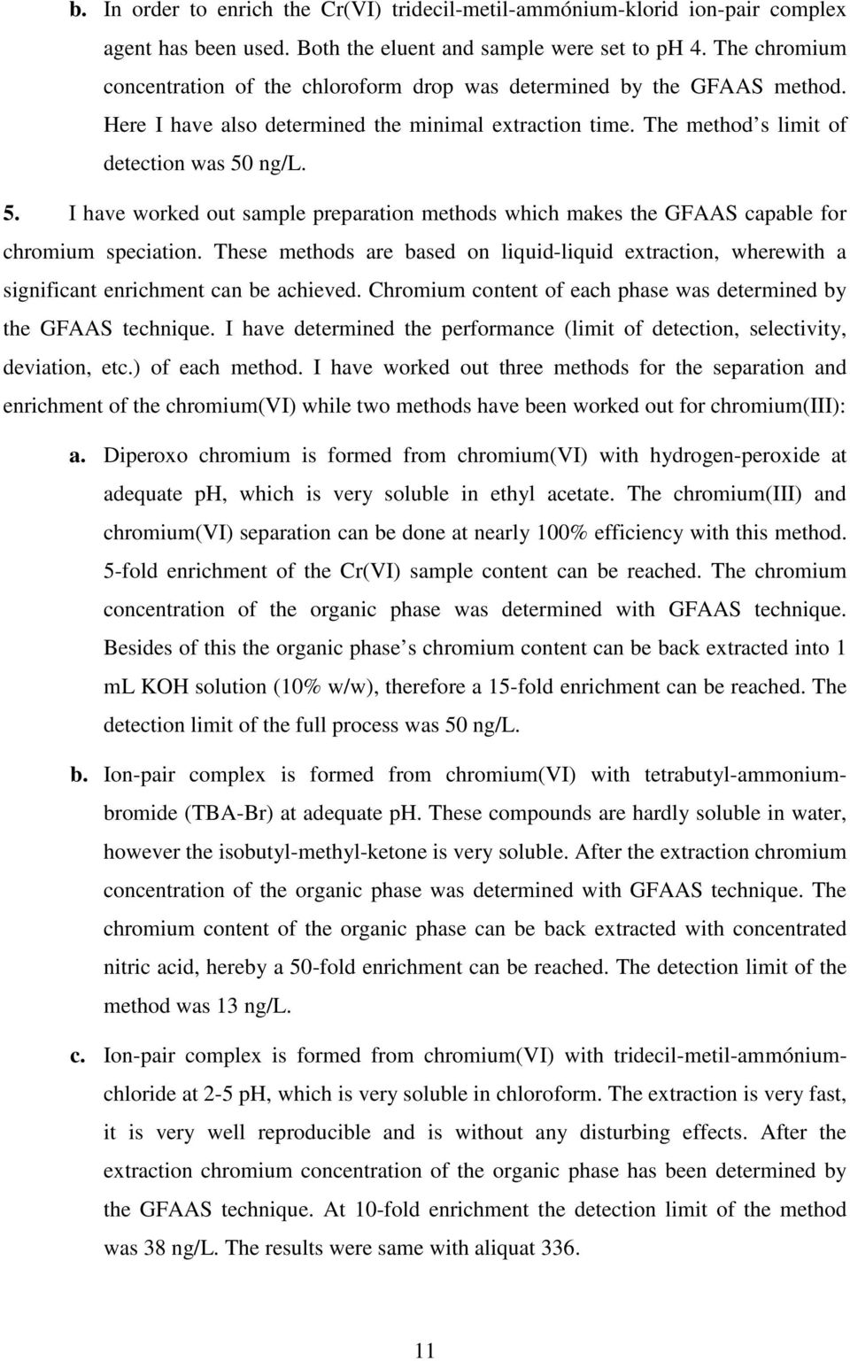 ng/l. 5. I have worked out sample preparation methods which makes the GFAAS capable for chromium speciation.