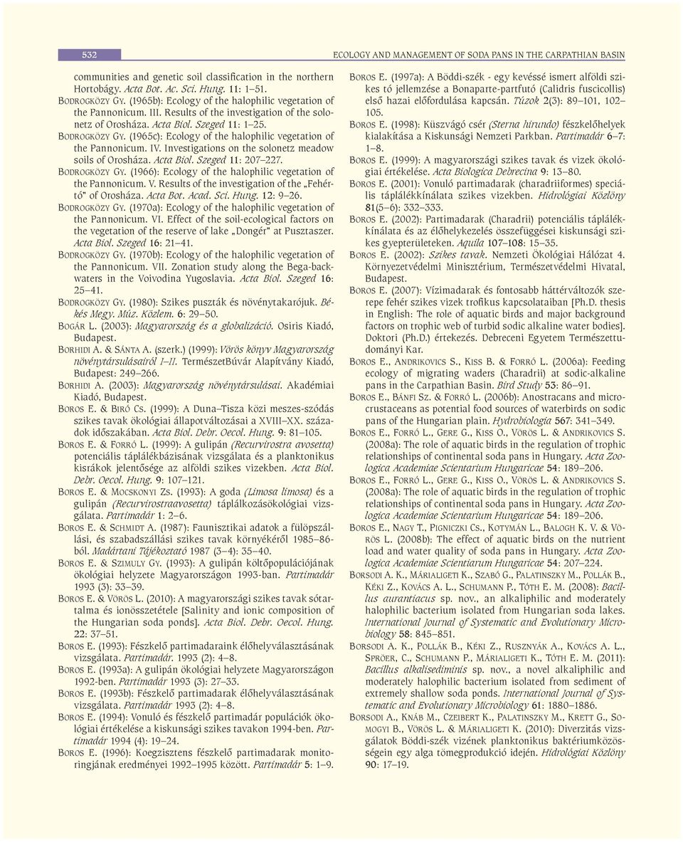 (1965c): Ecology of the halophilic vegetation of the Pannonicum. IV. Investigations on the solonetz meadow soils of Orosháza. Acta Biol. Szeged 11: 207 227. BODROGKÖZY GY.