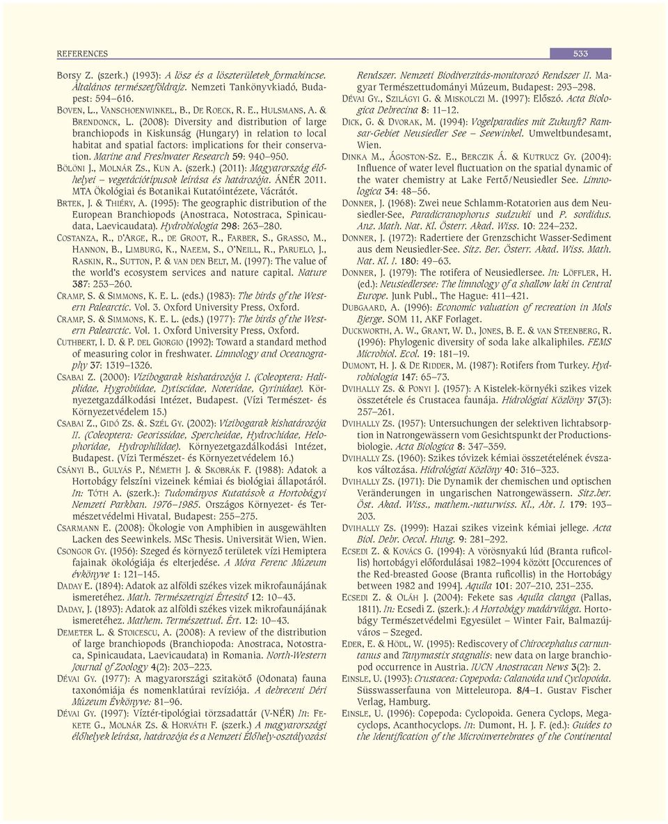 Marine and Freshwater Research 59: 940 950. BÖLÖNI J., MOLNÁR ZS., KUN A. (szerk.) (2011): Magyarország élőhelyei vegetációtípusok leírása és határozója. ÁNÉR 2011.