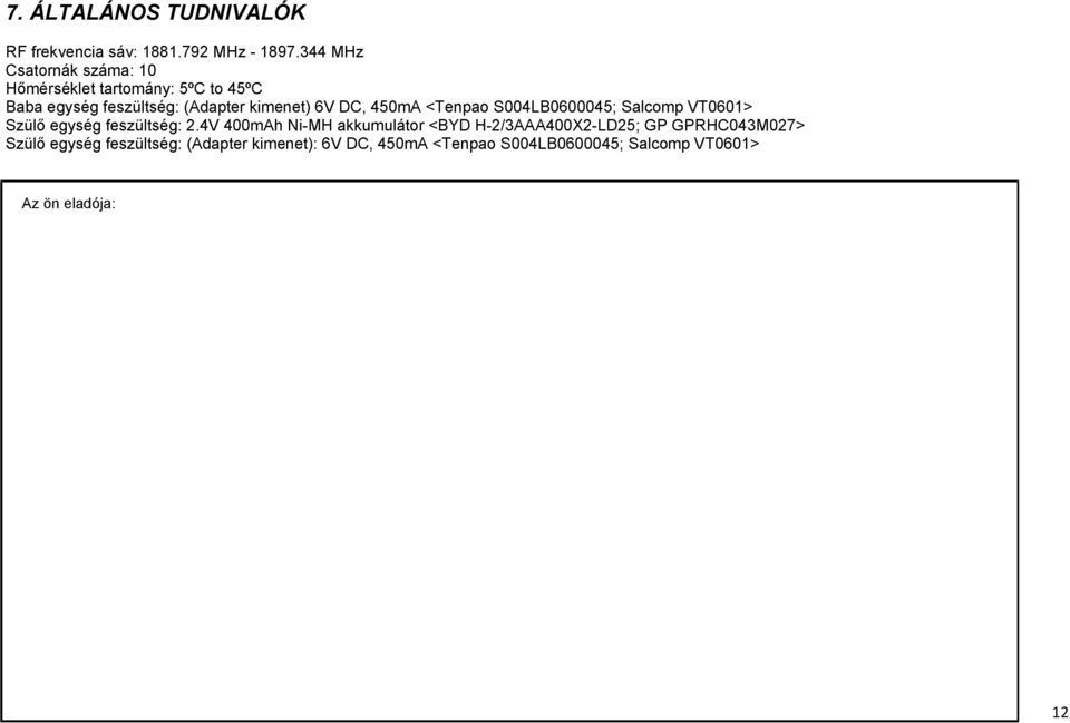 DC, 450mA <Tenpao S004LB0600045; Salcomp VT0601> Szülő egység feszültség: 2.