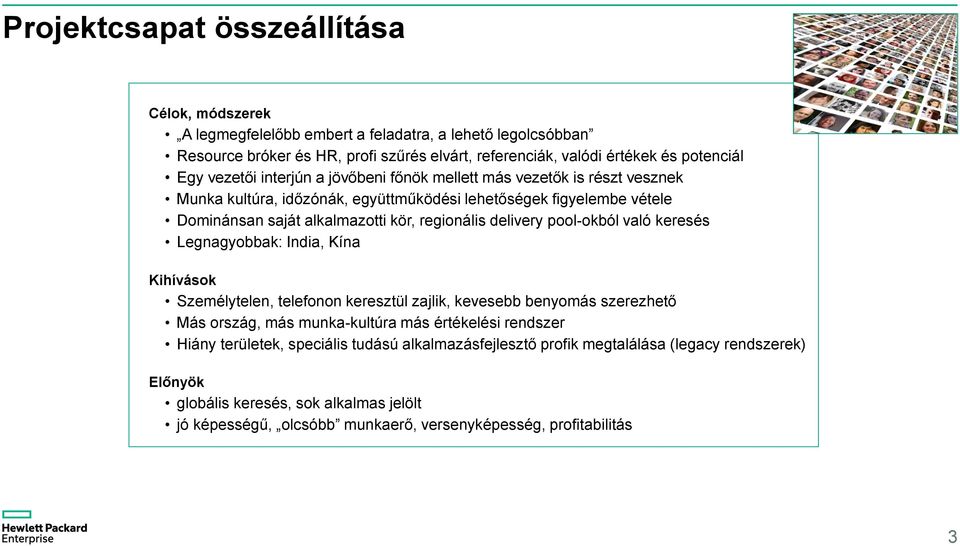 delivery pool-okból való keresés Legnagyobbak: India, Kína Kihívások Személytelen, telefonon keresztül zajlik, kevesebb benyomás szerezhető Más ország, más munka-kultúra más értékelési rendszer