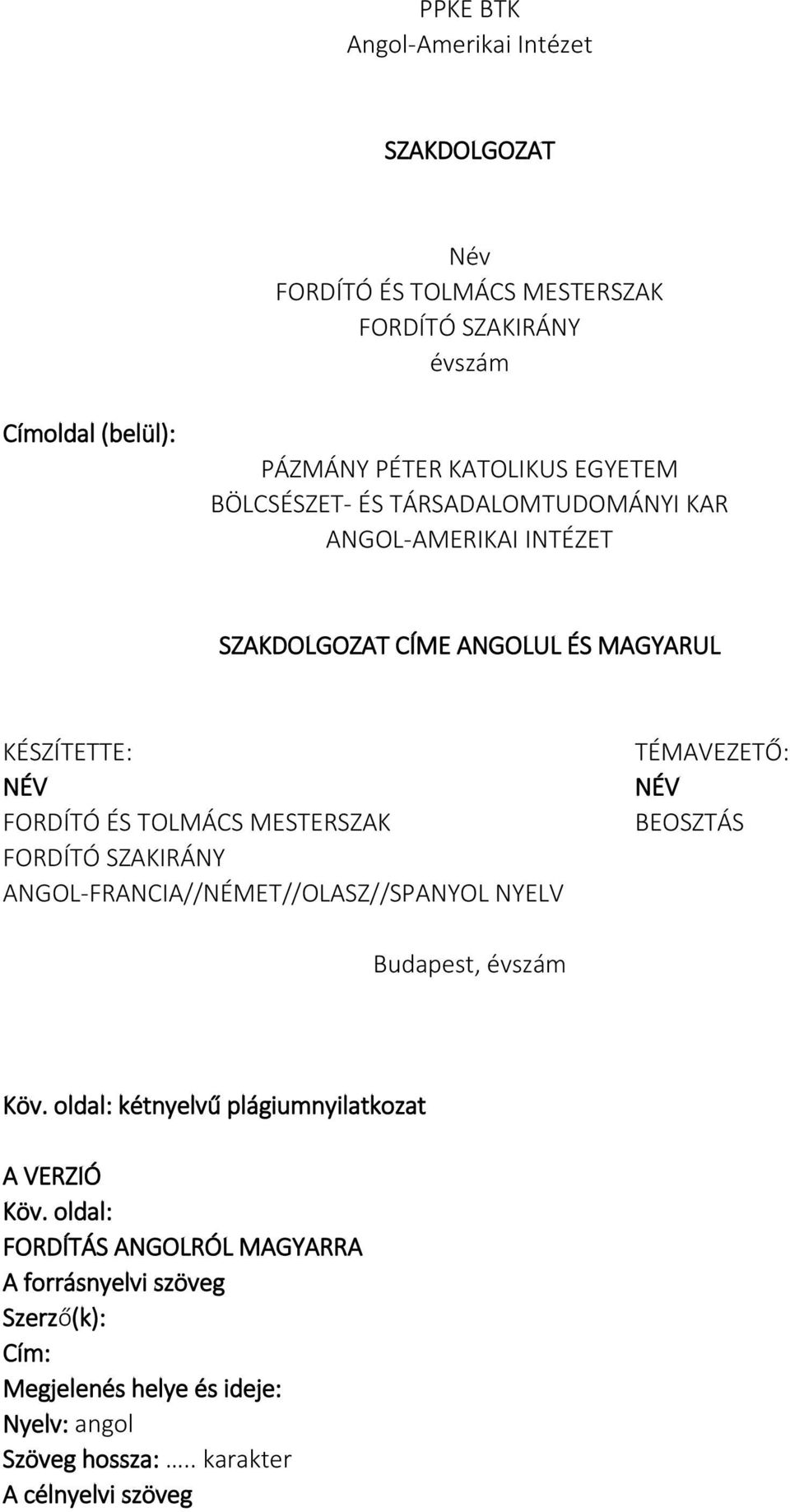 MESTERSZAK FORDÍTÓ SZAKIRÁNY ANGOL-FRANCIA//NÉMET//OLASZ//SPANYOL NYELV TÉMAVEZETŐ: NÉV BEOSZTÁS Budapest, évszám Köv.