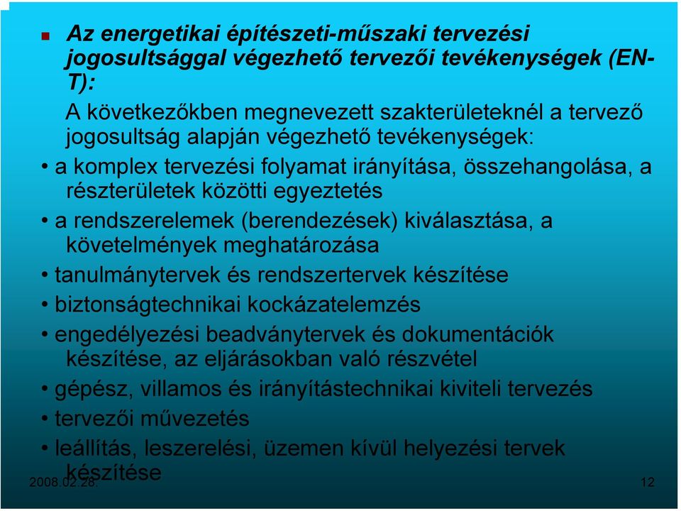 követelmények meghatározása tanulmánytervek és rendszertervek készítése biztonságtechnikai kockázatelemzés engedélyezési beadványtervek és dokumentációk készítése, az