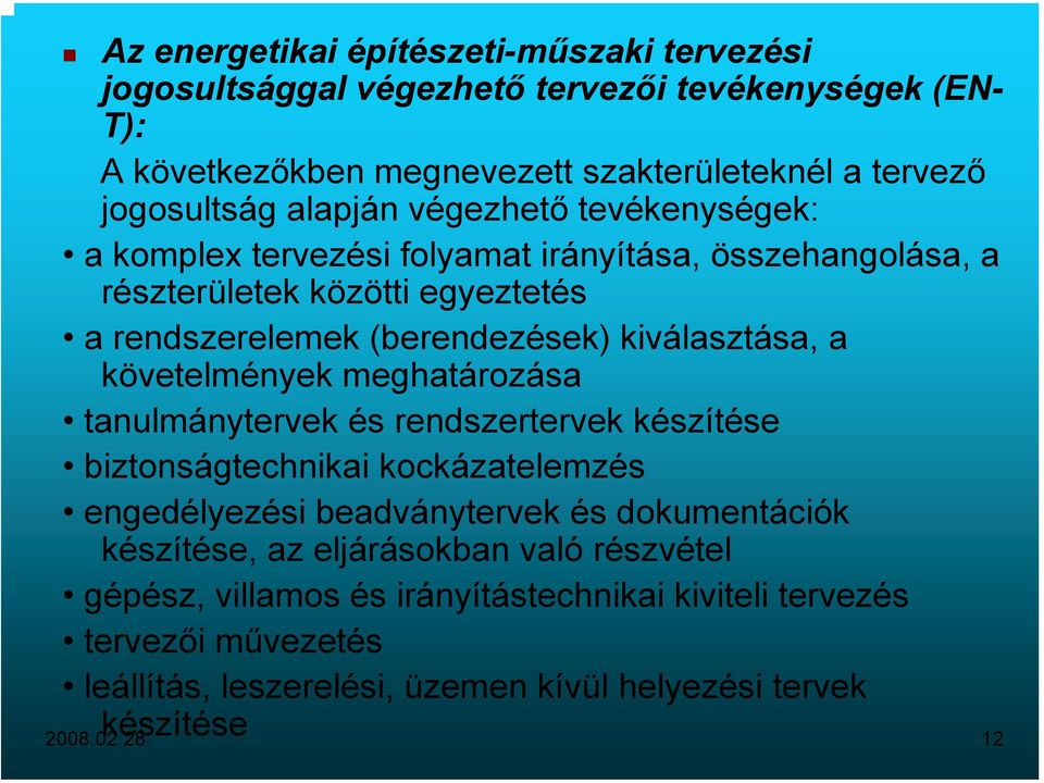 követelmények meghatározása tanulmánytervek és rendszertervek készítése biztonságtechnikai kockázatelemzés engedélyezési beadványtervek és dokumentációk készítése, az