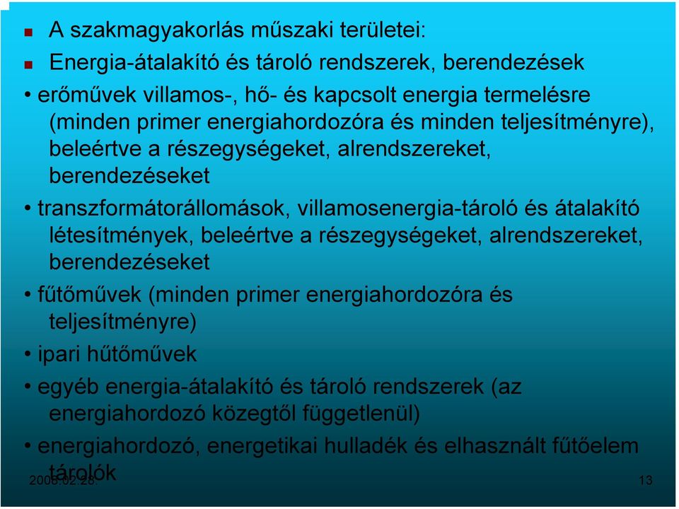 átalakító létesítmények, beleértve a részegységeket, alrendszereket, berendezéseket fűtőművek (minden primer energiahordozóra és teljesítményre) ipari hűtőművek