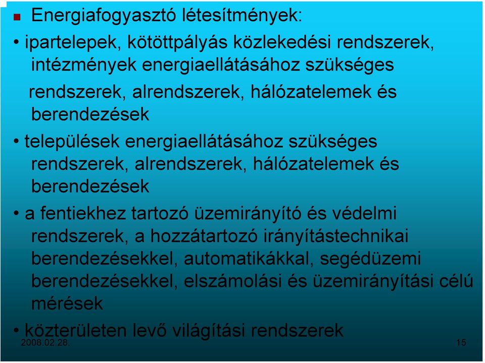 hálózatelemek és berendezések a fentiekhez tartozó üzemirányító és védelmi rendszerek, a hozzátartozó irányítástechnikai