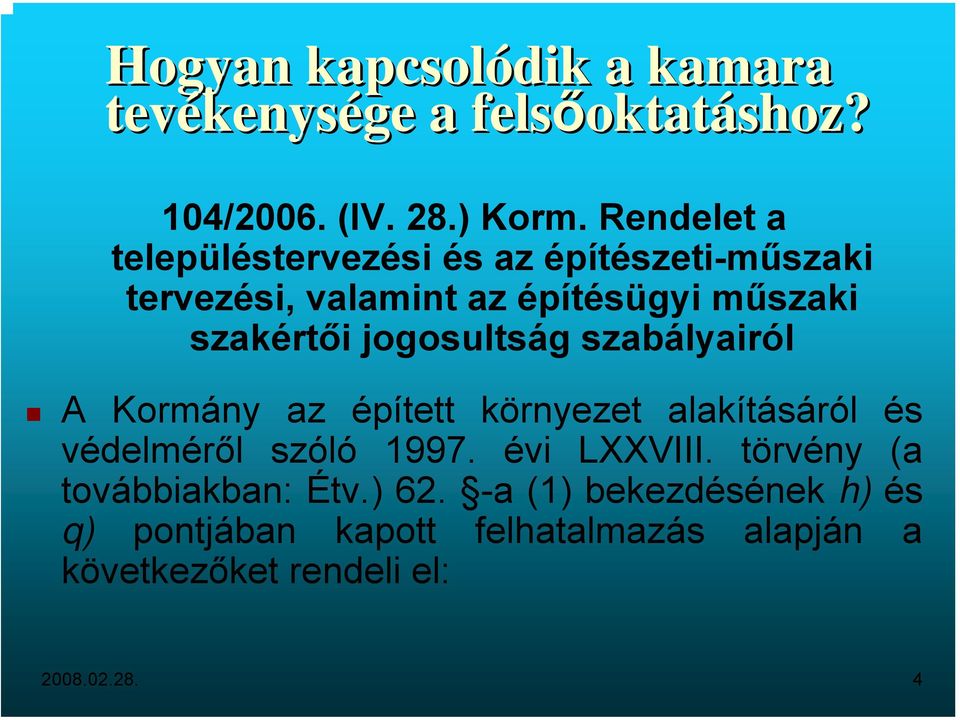 jogosultság szabályairól A Kormány az épített környezet alakításáról és védelméről szóló 1997. évi LXXVIII.