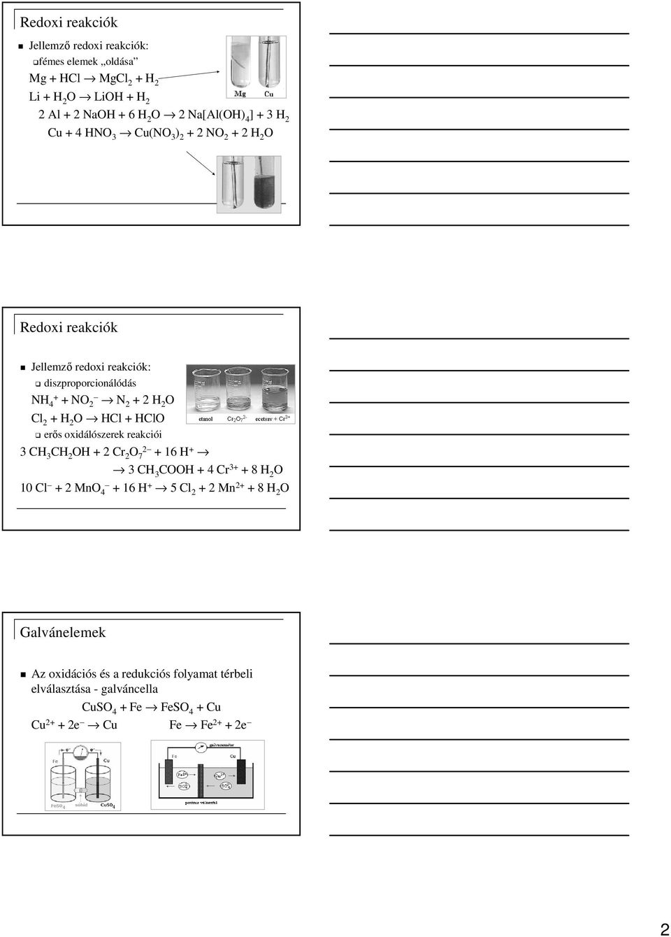 HCl + HClO erıs oxidálószerek reakciói 3 CH 3 CH 2 OH + 2 Cr 2 O 7 2 + 16 H + 3 CH 3 COOH + 4 Cr 3+ + 8 H 2 O 10 Cl + 2 MnO 4 + 16 H + 5 Cl 2 + 2 Mn