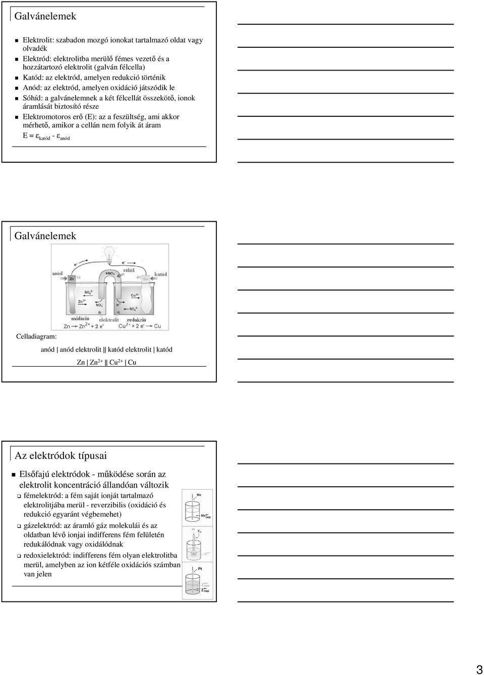 mérhetı, amikor a cellán nem folyik át áram E = ε katód -ε anód Galvánelemek Celladiagram: anód anód elektrolit katód elektrolit katód Zn Zn 2+ Cu 2+ Cu Az elektródok típusai Elsıfajú elektródok -