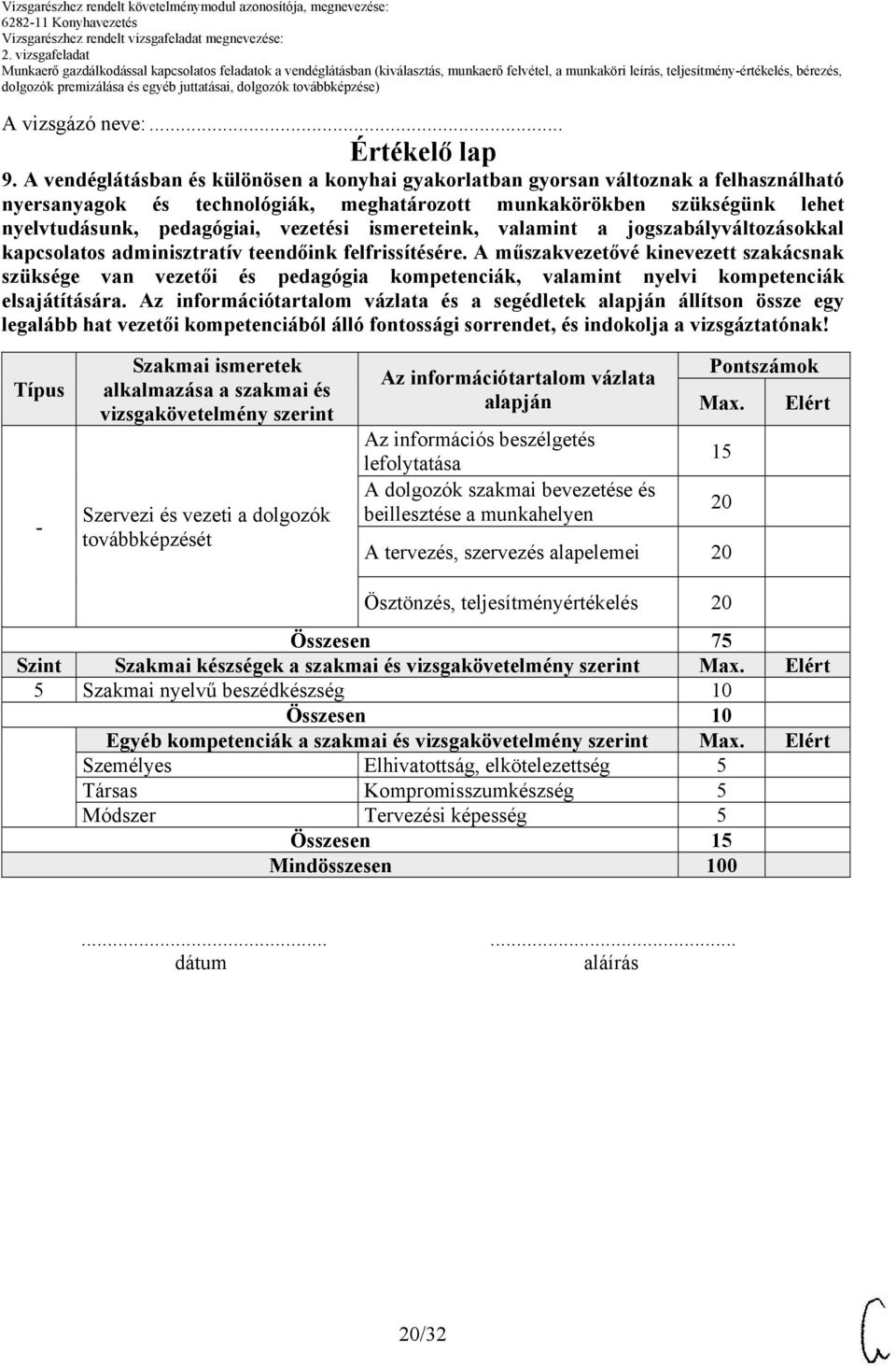 ismereteink, valamint a jogszabályváltozásokkal kapcsolatos adminisztratív teendőink felfrissítésére.