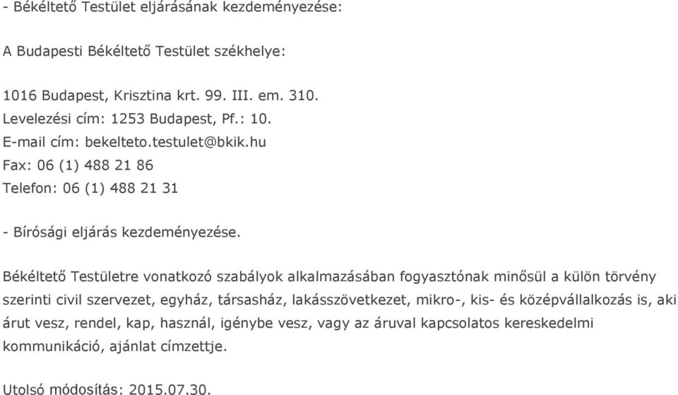 Békéltető Testületre vonatkozó szabályok alkalmazásában fogyasztónak minősül a külön törvény szerinti civil szervezet, egyház, társasház, lakásszövetkezet,