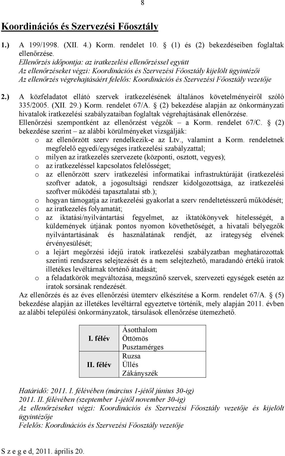 Szervezési Főosztály vezetője 2.) A közfeladatot ellátó szervek iratkezelésének általános követelményeiről szóló 335/2005. (XII. 29.) Korm. rendelet 67/A.