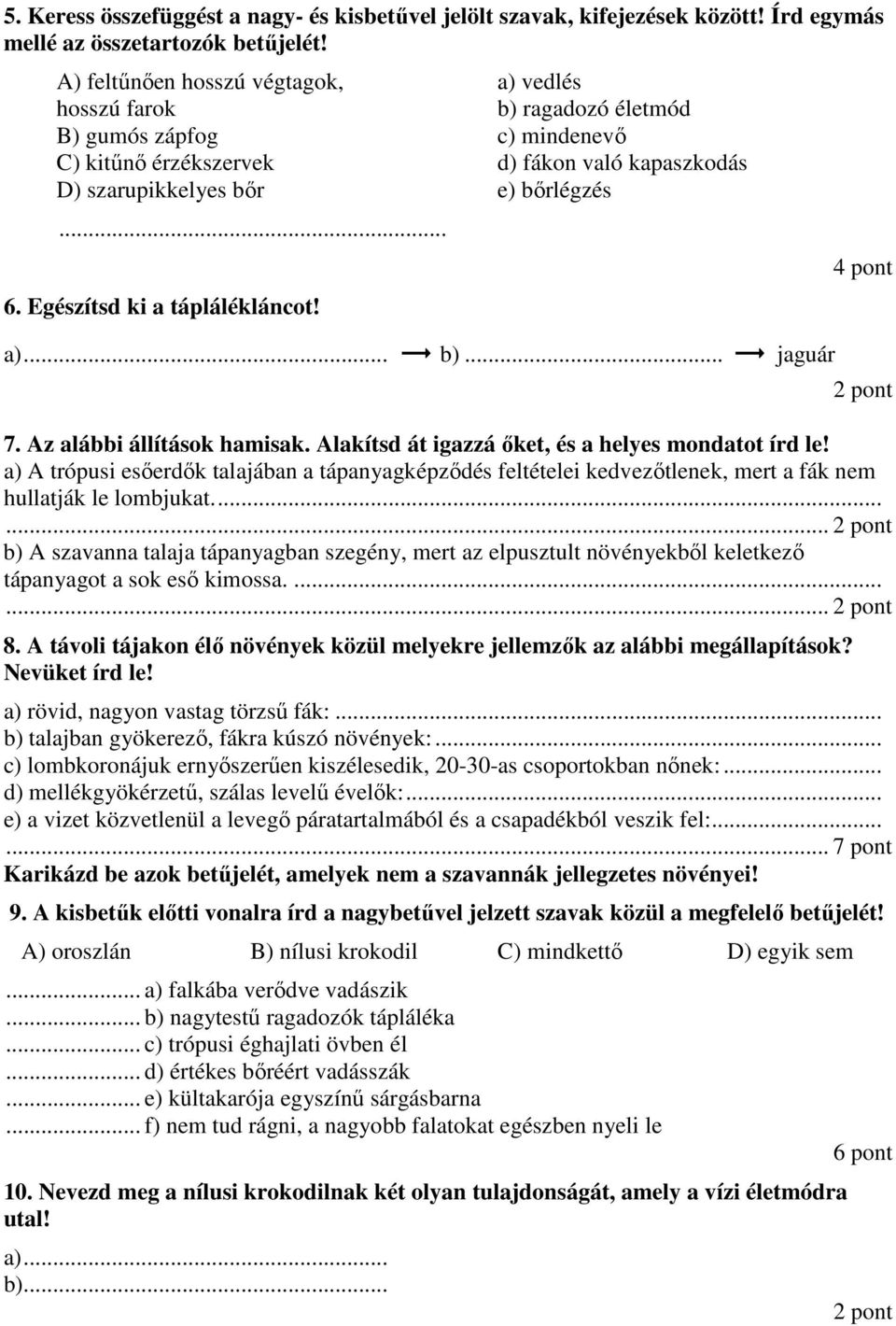 Egészítsd ki a táplálékláncot! a)... b)... jaguár 4 pont 7. Az alábbi állítások hamisak. Alakítsd át igazzá őket, és a helyes mondatot írd le!