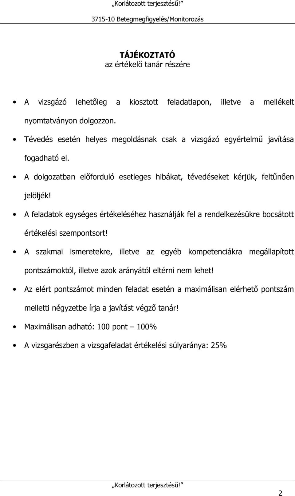 A feladatok egységes értékeléséhez használják fel a rendelkezésükre bocsátott értékelési szempontsort!