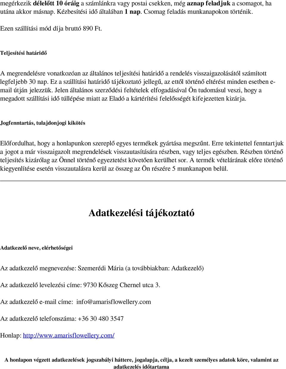 Ez a szállítási határidő tájékoztató jellegű, az ettől történő eltérést minden esetben e- mail útján jelezzük.