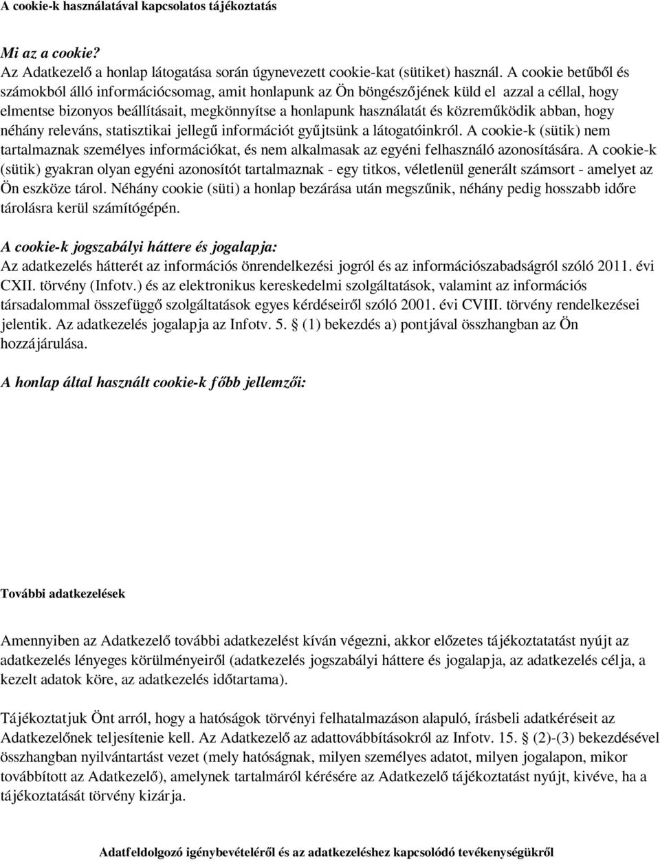 közreműködik abban, hogy néhány releváns, statisztikai jellegű információt gyűjtsünk a látogatóinkról.