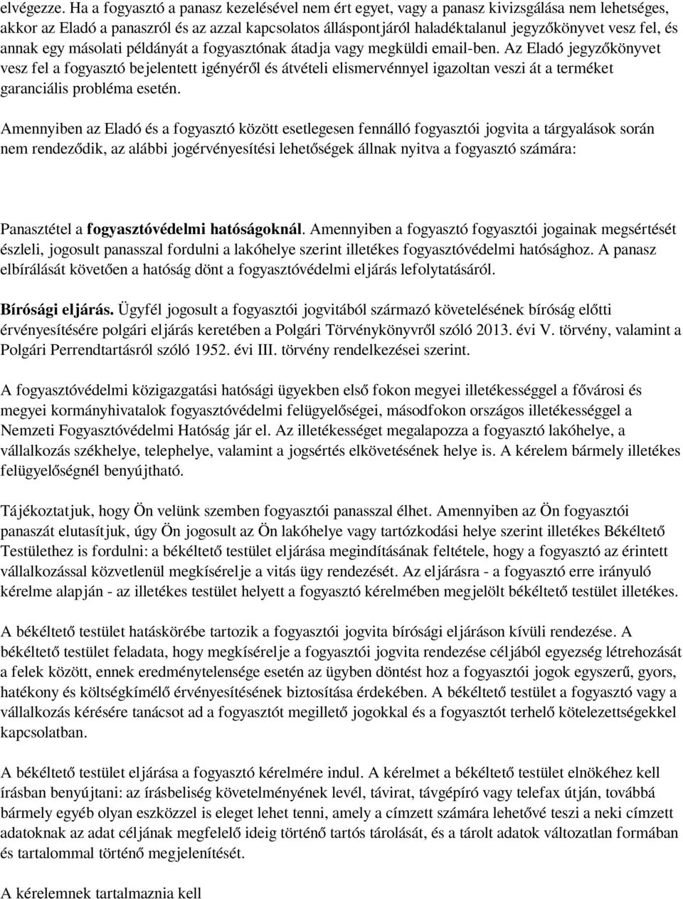 és annak egy másolati példányát a fogyasztónak átadja vagy megküldi email-ben.