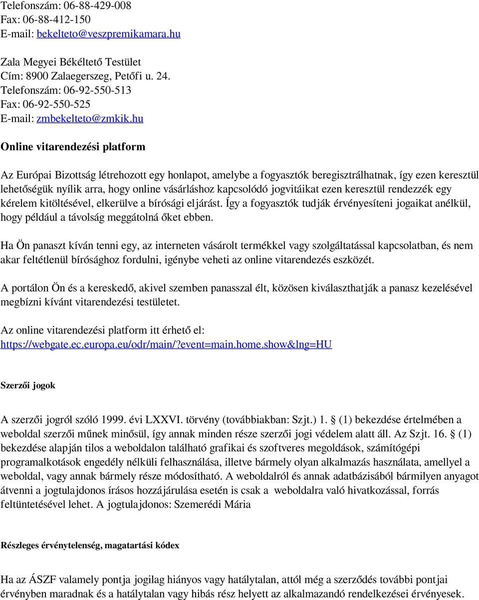hu Online vitarendezési platform Az Európai Bizottság létrehozott egy honlapot, amelybe a fogyasztók beregisztrálhatnak, így ezen keresztül lehetőségük nyílik arra, hogy online vásárláshoz kapcsolódó