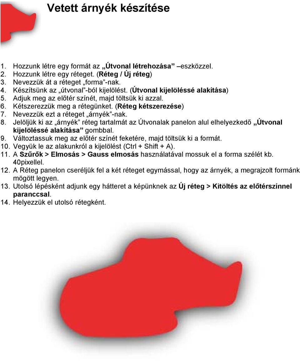 Nevezzük ezt a réteget árnyék -nak. 8. Jelöljük ki az árnyék réteg tartalmát az Útvonalak panelon alul elhelyezkedő Útvonal kijelöléssé alakítása gombbal. 9.