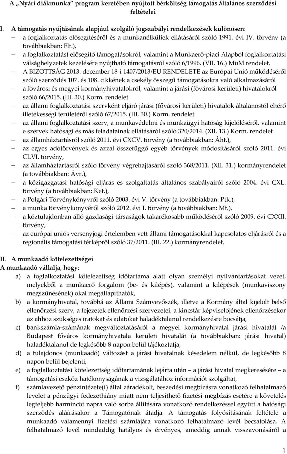 ), a foglalkoztatást elősegítő támogatásokról, valamint a Munkaerő-piaci Alapból foglalkoztatási válsághelyzetek kezelésére nyújtható támogatásról szóló 6/1996. (VII. 16.