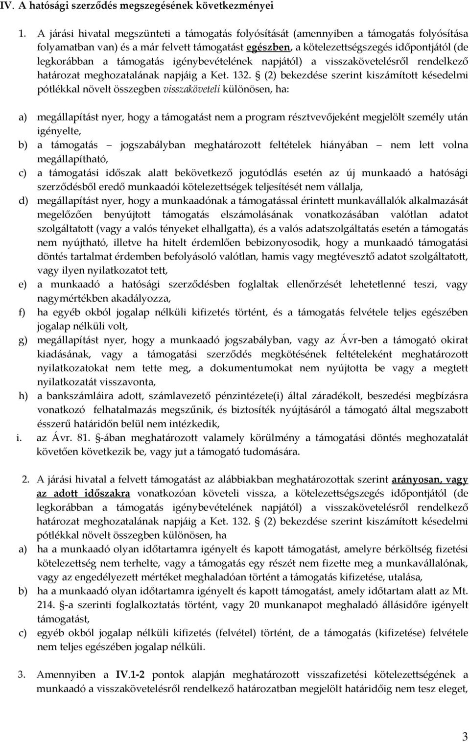 támogatás igénybevételének napjától) a visszakövetelésről rendelkező határozat meghozatalának napjáig a Ket. 132.