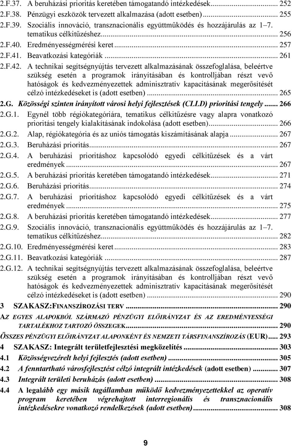 A technikai segítségnyújtás tervezett alkalmazásának összefoglalása, beleértve szükség esetén a programok irányításában és kontrolljában részt vevő hatóságok és kedvezményezettek adminisztratív