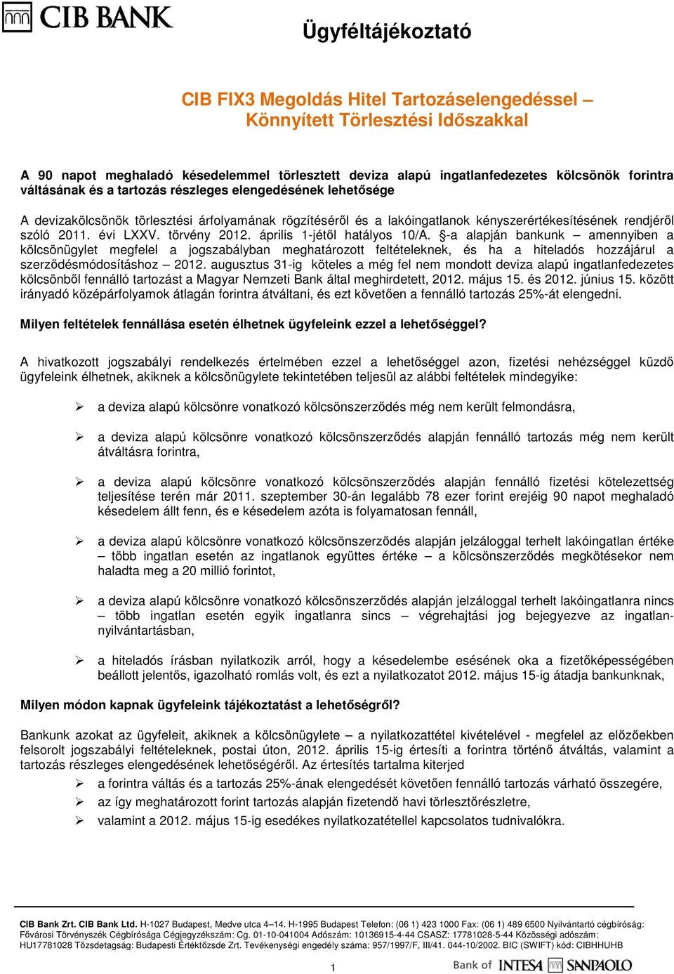 -a alapján bankunk amennyiben a kölcsönügylet megfelel a jogszabályban meghatározott feltételeknek, és ha a hiteladós hozzájárul a szerzıdésmódosításhoz 2012.