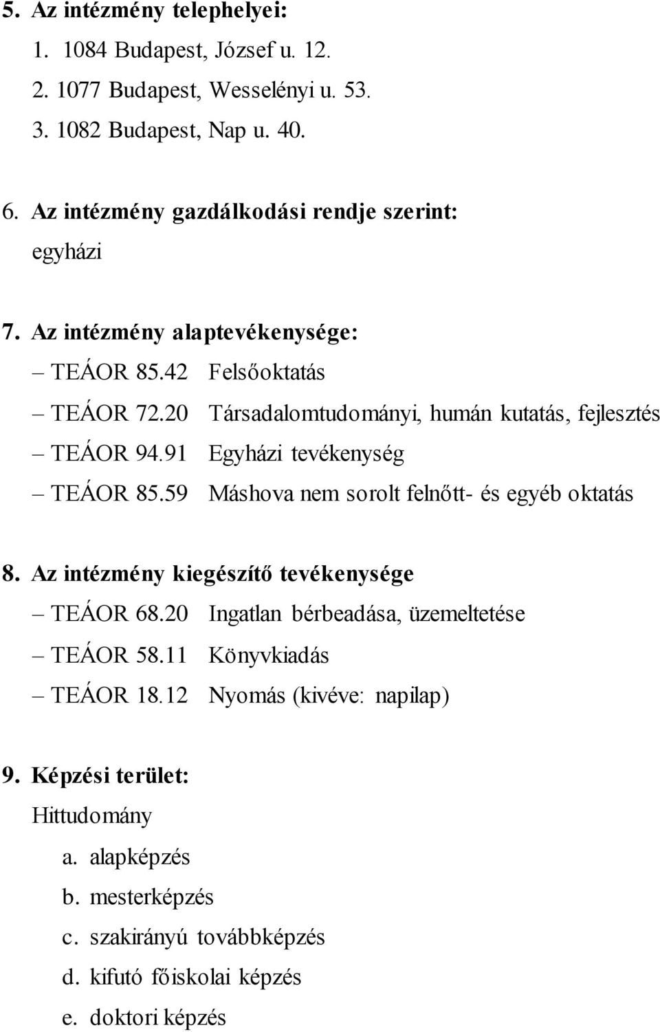 20 Társadalomtudományi, humán kutatás, fejlesztés TEÁOR 94.91 Egyházi tevékenység TEÁOR 85.59 Máshova nem sorolt felnőtt- és egyéb oktatás 8.