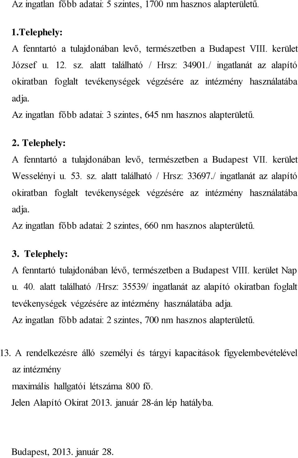 Telephely: A fenntartó a tulajdonában levő, természetben a Budapest VII. kerület Wesselényi u. 53. sz. alatt található / Hrsz: 33697.