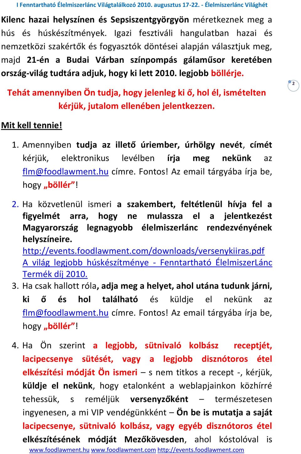 lett 2010. legjobb böllérje. Tehát amennyiben Ön tudja, hogy jelenleg ki ő, hol él, ismételten kérjük, jutalom ellenében jelentkezzen. 2 Mit kell tennie! 1.