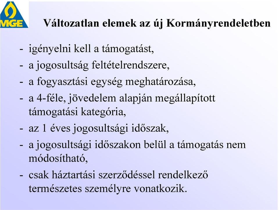 megállapított támogatási kategória, - az 1 éves jogosultsági időszak, - a jogosultsági időszakon