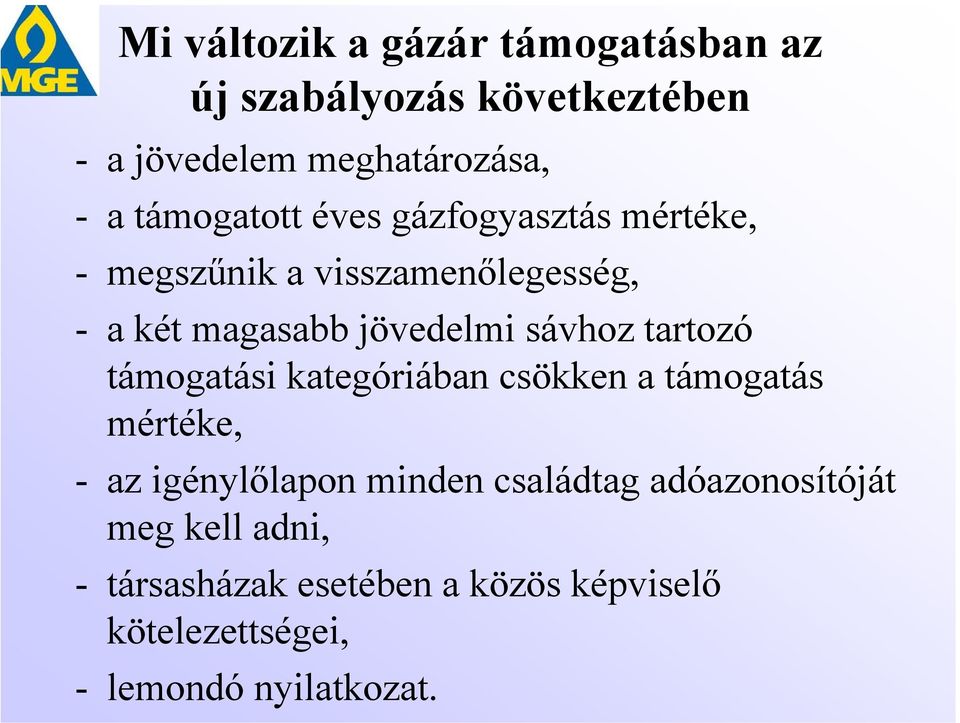 sávhoz tartozó támogatási kategóriában csökken a támogatás mértéke, - az igénylőlapon minden családtag