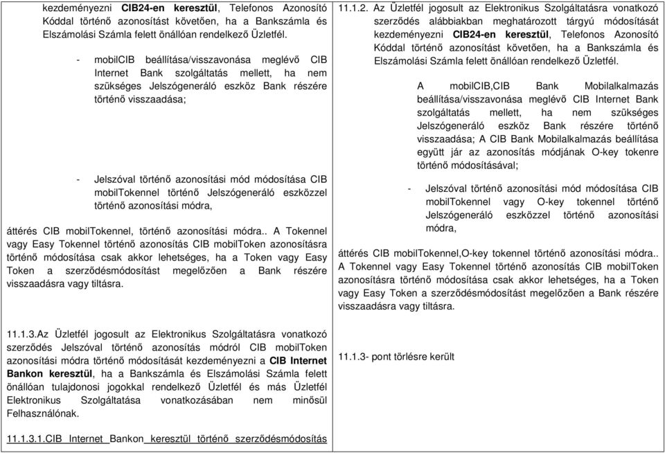 módosítása CIB mobiltokennel történő Jelszógeneráló eszközzel történő azonosítási módra, áttérés CIB mobiltokennel, történő azonosítási módra.