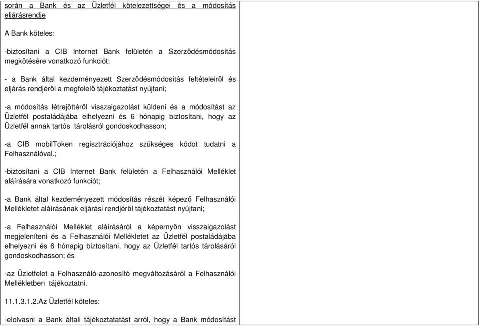 elhelyezni és 6 hónapig biztosítani, hogy az Üzletfél annak tartós tárolásról gondoskodhasson; -a CIB mobiltoken regisztrációjához szükséges kódot tudatni a Felhasználóval.