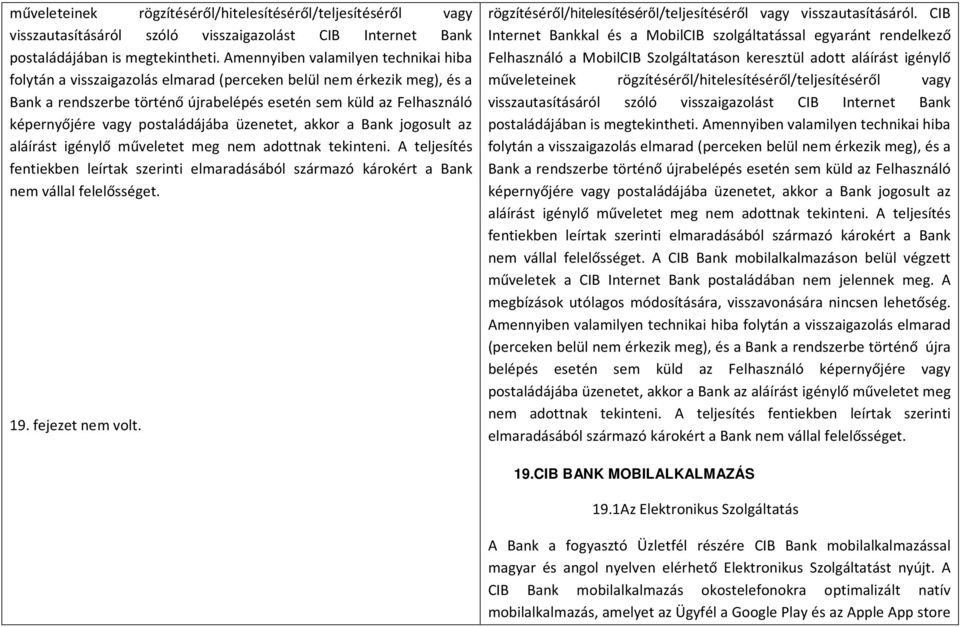 postaládájába üzenetet, akkor a Bank jogosult az aláírást igénylő műveletet meg nem adottnak tekinteni.