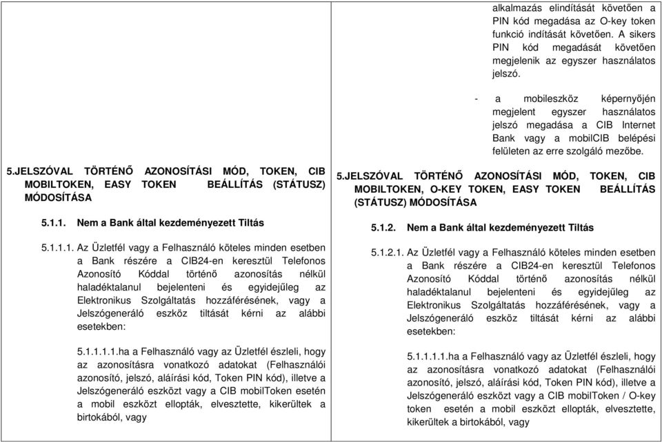 JELSZÓVAL TÖRTÉNŐ AZONOSÍTÁSI MÓD, TOKEN, CIB MOBILTOKEN, EASY TOKEN BEÁLLÍTÁS (STÁTUSZ) MÓDOSÍTÁSA 5.1.