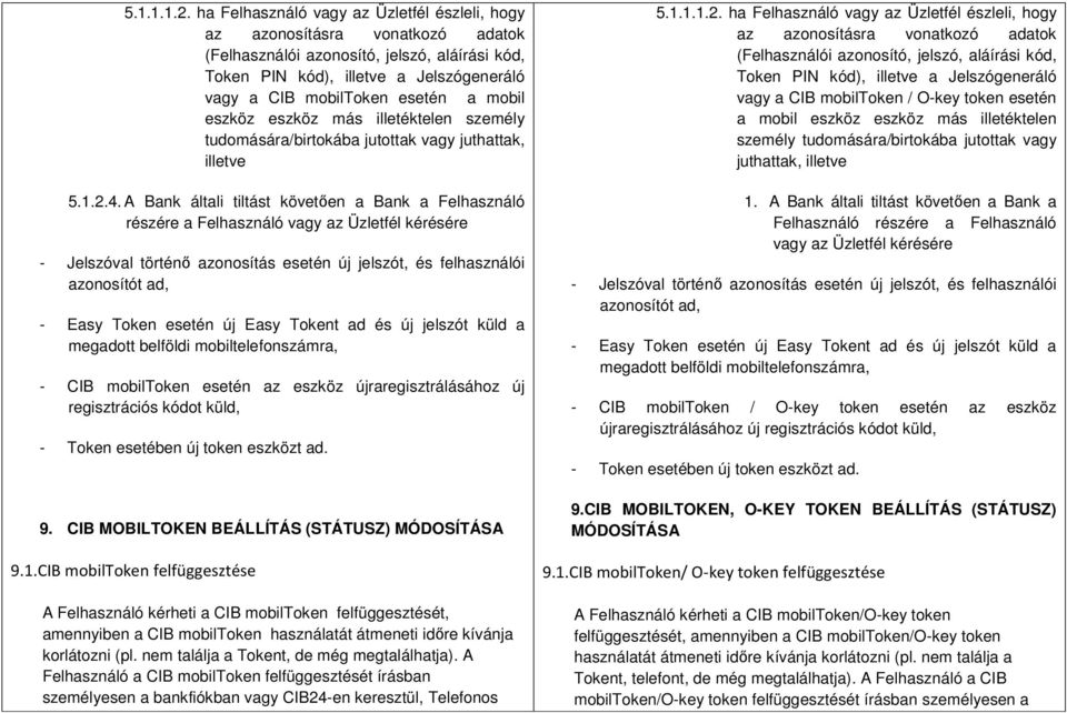 mobil eszköz eszköz más illetéktelen személy tudomására/birtokába jutottak vagy juthattak, illetve 5.1.2.4.