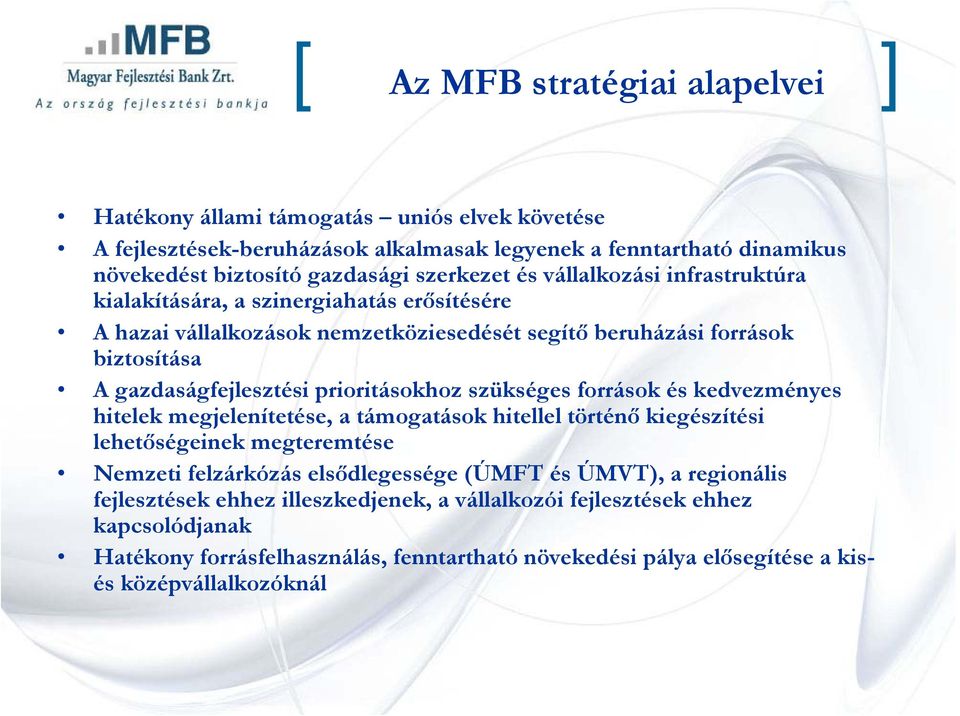 prioritásokhoz szükséges források és kedvezményes hitelek megjelenítetése, a támogatások hitellel történő kiegészítési lehetőségeinek megteremtése Nemzeti felzárkózás elsődlegessége (ÚMFT