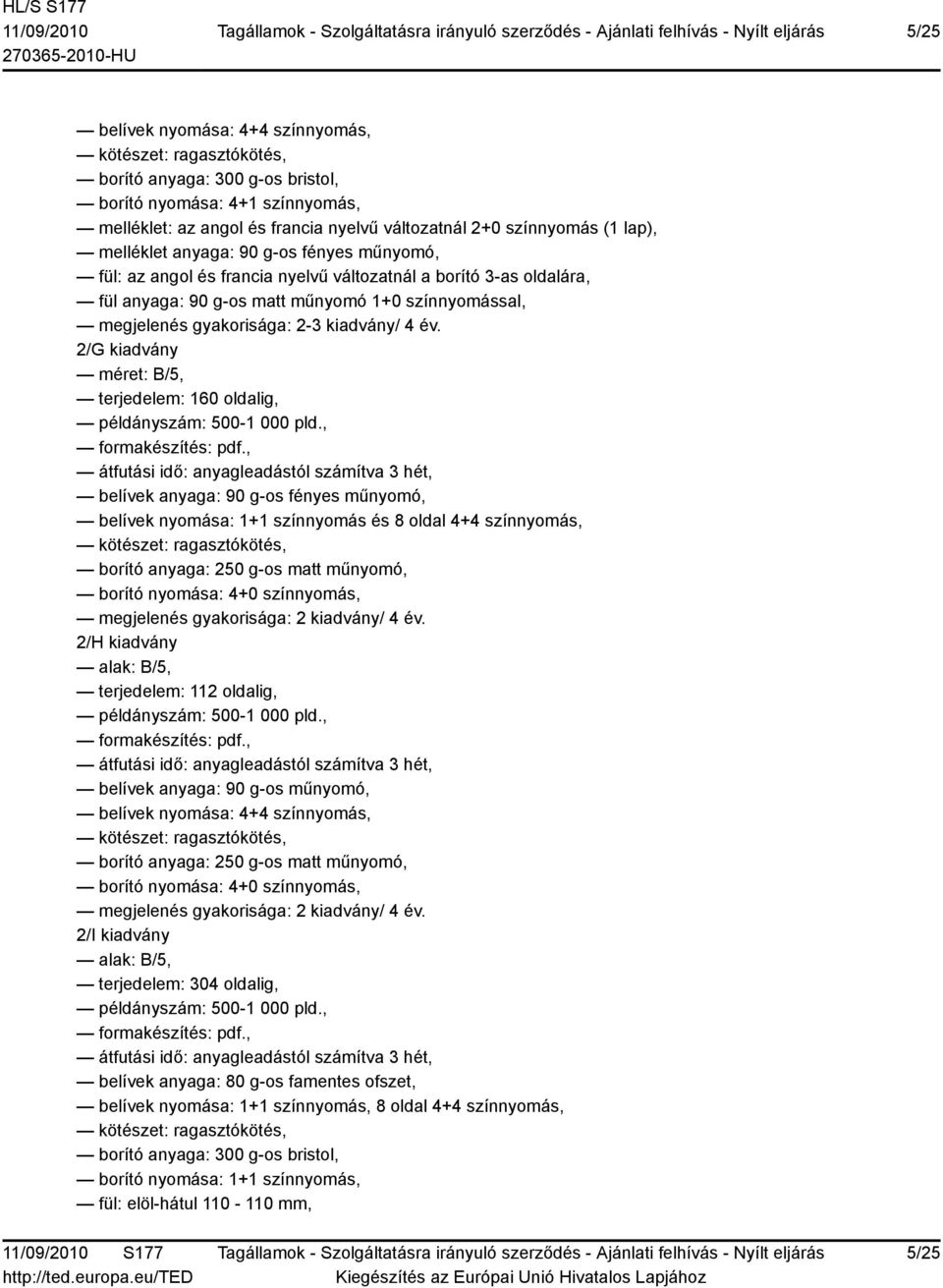 2/G kiadvány méret: B/5, terjedelem: 160 oldalig, példányszám: 500-1 000 pld., formakészítés: pdf.