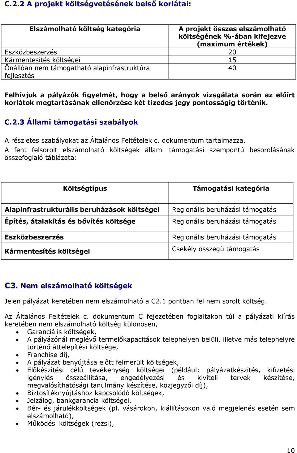 pontosságig történik. C.2.3 Állami támogatási szabályok A részletes szabályokat az Általános Feltételek c. dokumentum tartalmazza.