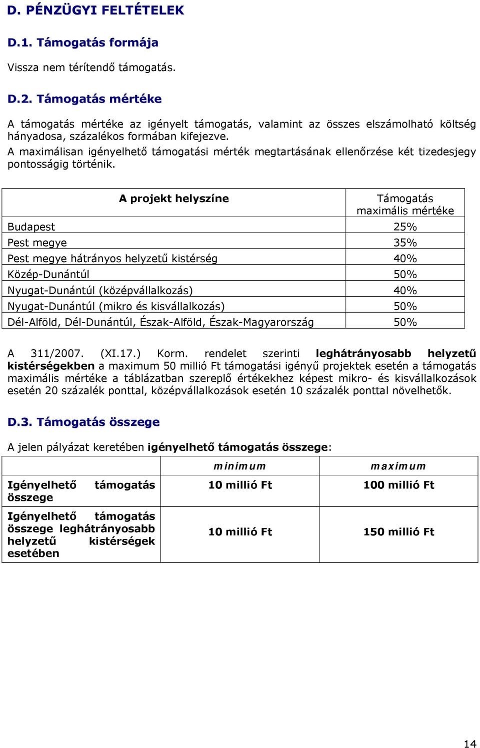 A maximálisan igényelhető támogatási mérték megtartásának ellenőrzése két tizedesjegy pontosságig történik.