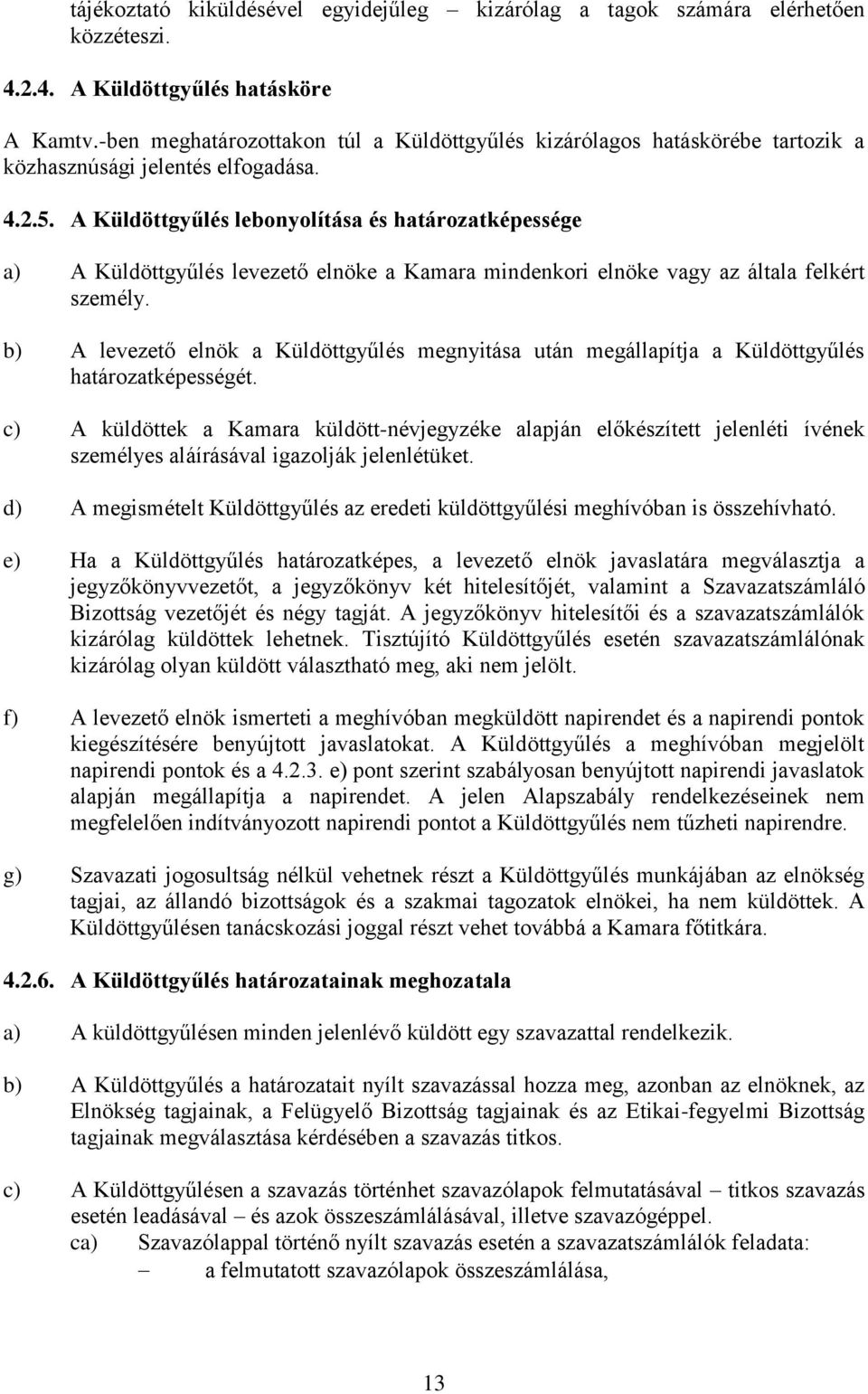 A Küldöttgyűlés lebonyolítása és határozatképessége a) A Küldöttgyűlés levezető elnöke a Kamara mindenkori elnöke vagy az általa felkért személy.