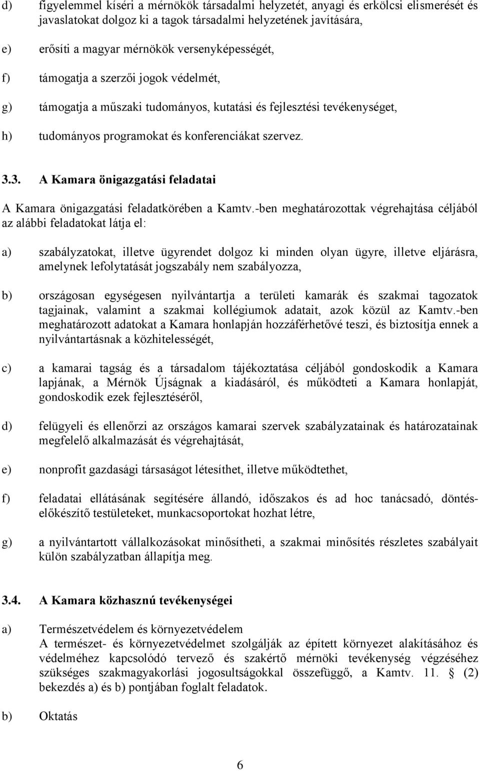 3. A Kamara önigazgatási feladatai A Kamara önigazgatási feladatkörében a Kamtv.