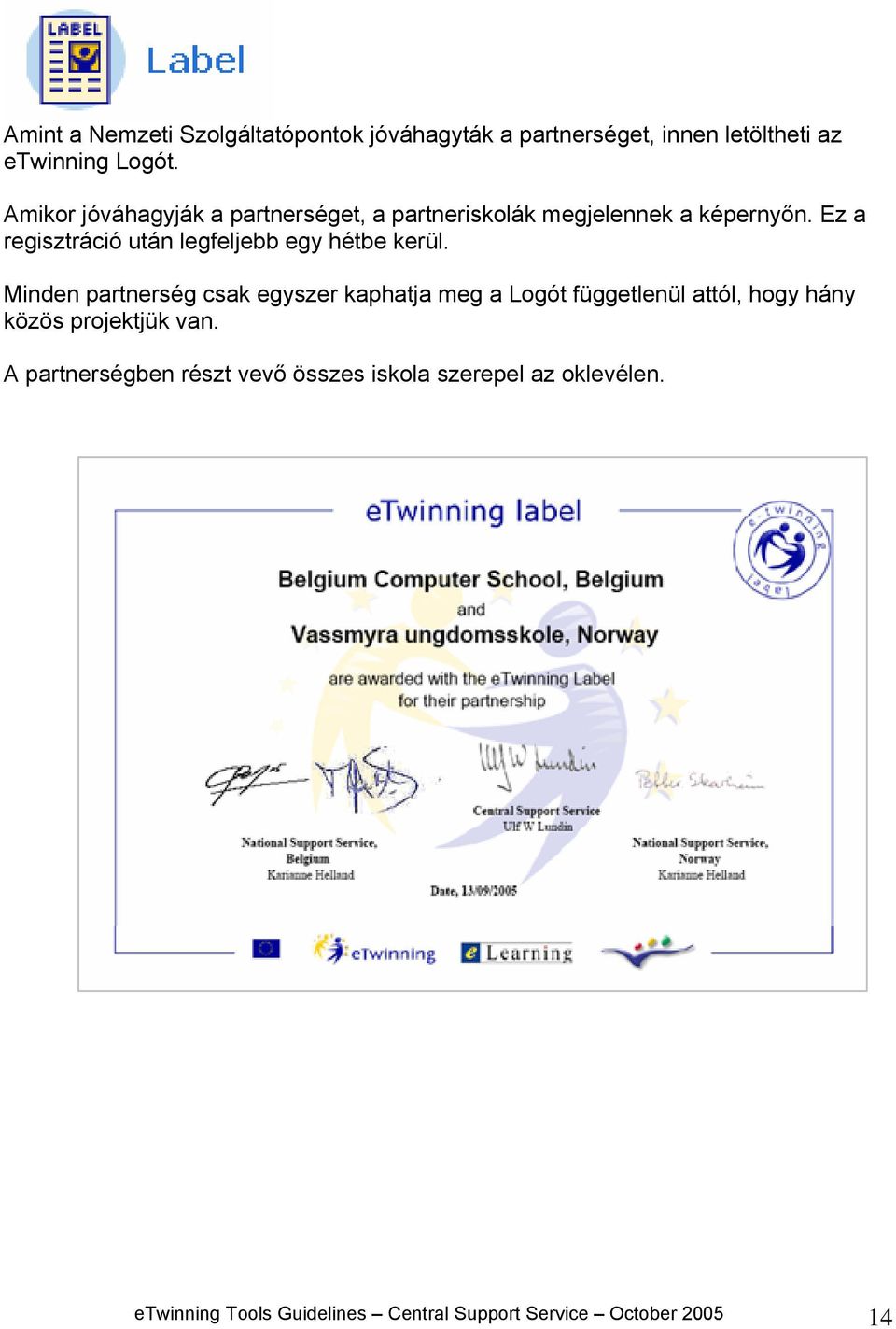 Ez a regisztráció után legfeljebb egy hétbe kerül.